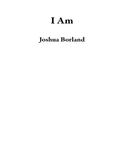 Title details for I Am by Joshua Borland - Available